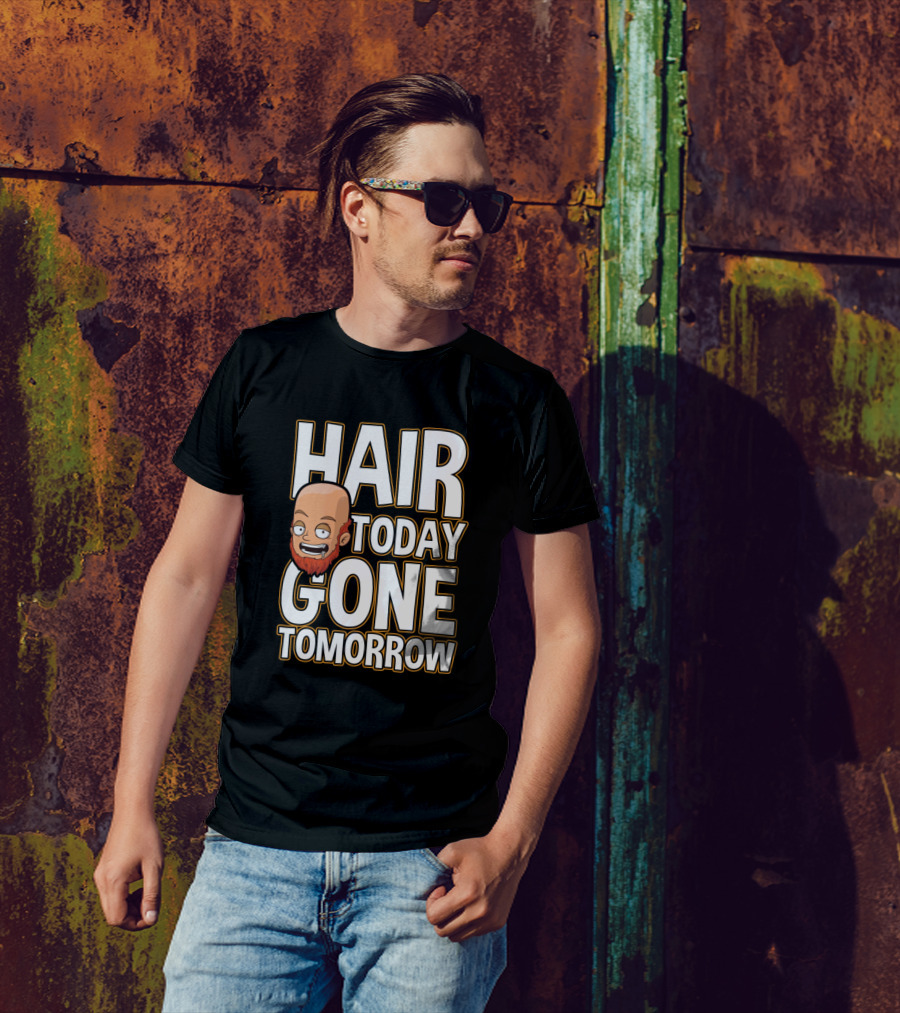 Hair Today Gone Tomorrow Baldness Humor T-Shirt