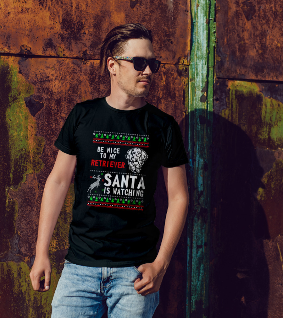 Be Nice To My Retriever Santa Is Watching Holiday T-Shirt