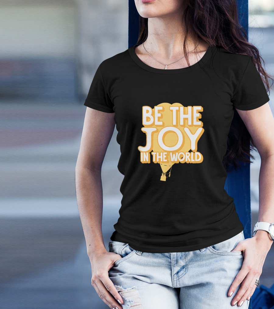 Be The Joy In The World Hot Air Balloon Goodvibes Kind T-Shirt