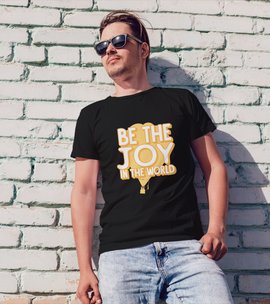Be The Joy In The World Hot Air Balloon Goodvibes Kind T-Shirt
