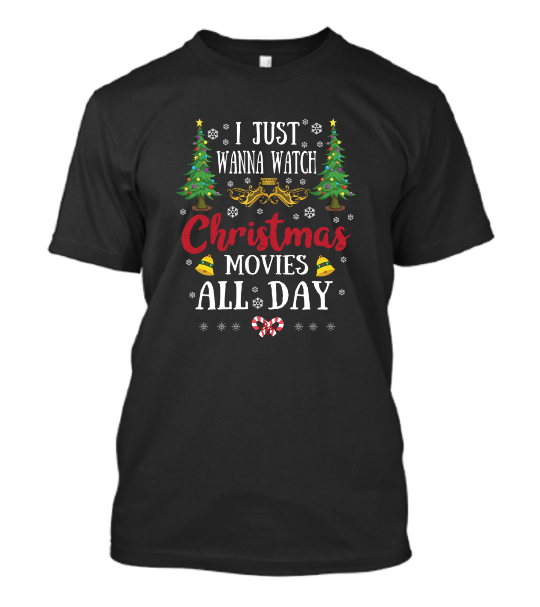 I Just Wanna Watch Christmas Movies All Day T-Shirt