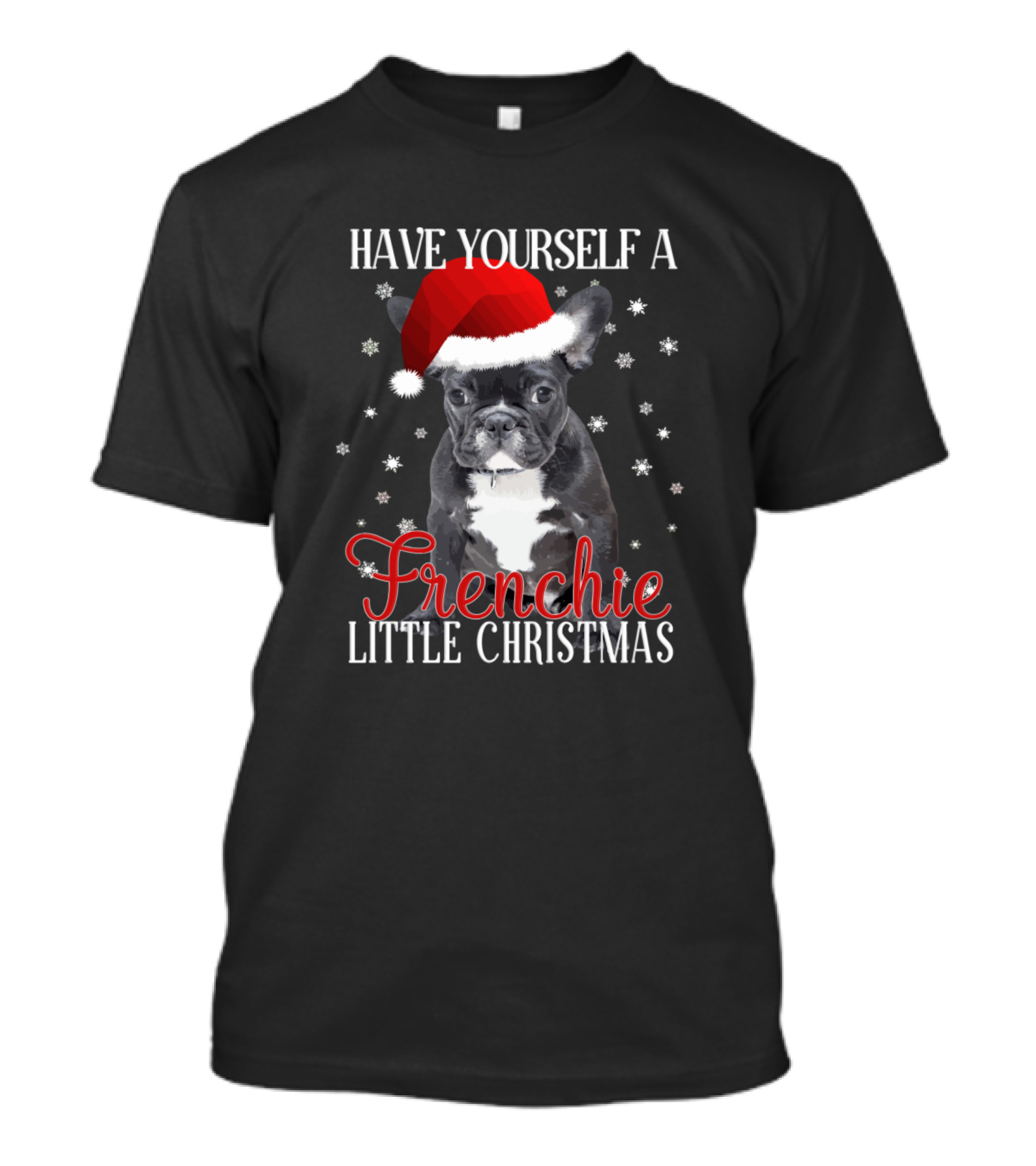 Have Yourself A Frenchie Little Christmas Dog Love Snowflakes Santa Hat T-Shirt