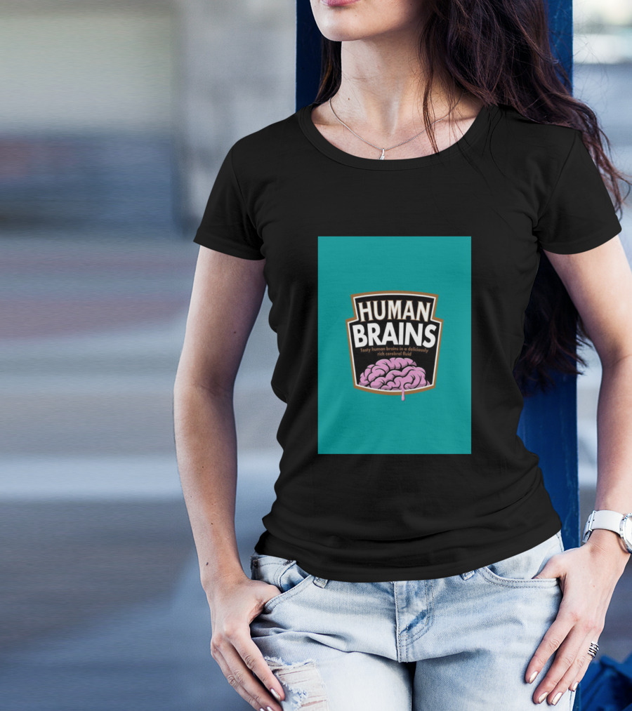 Human Brains Tasty Human Brains In A Deliciously Rich Cerebral Fluid T-Shirt