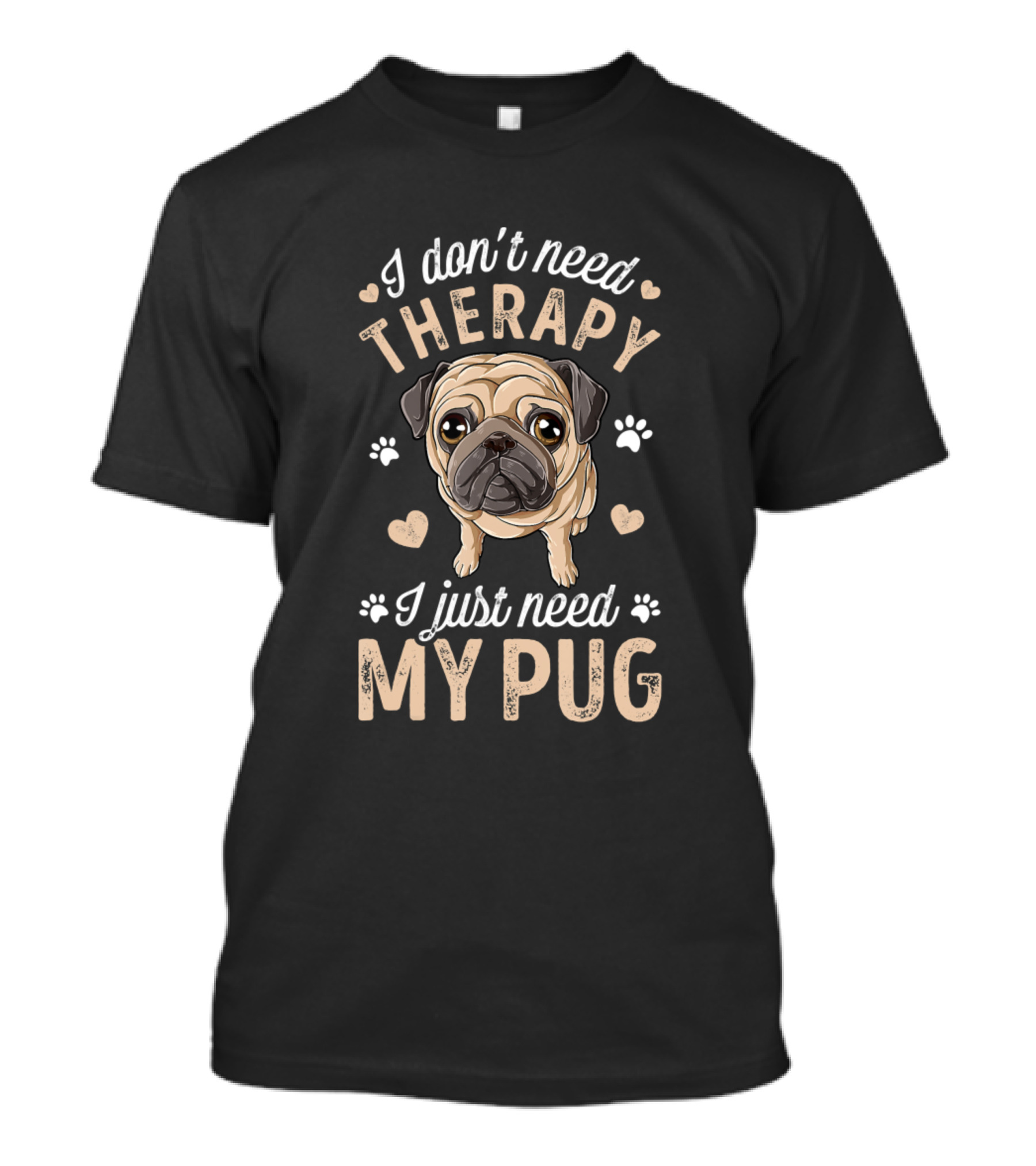 I Don't Need Therapy I Just Need My Pug With Heart And Paw Prints T-Shirt