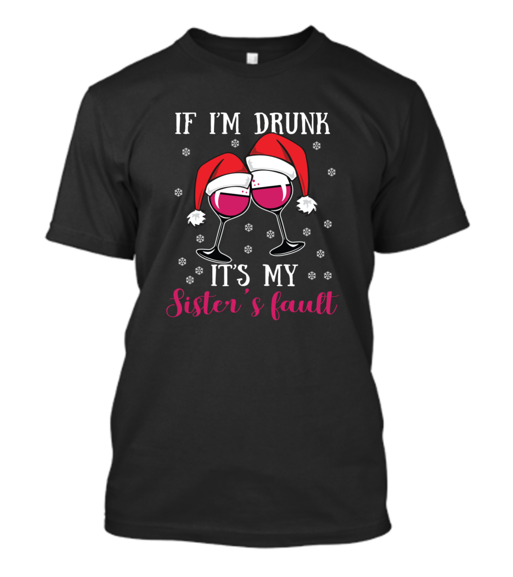 If I'm Drunk It's My Sister's Fault Santa Hat Wine Glasses T-Shirt