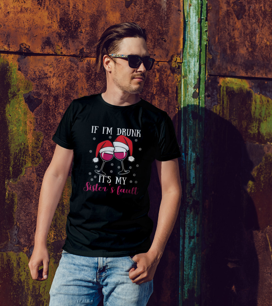 If I'm Drunk It's My Sister's Fault Santa Hat Wine Glasses T-Shirt