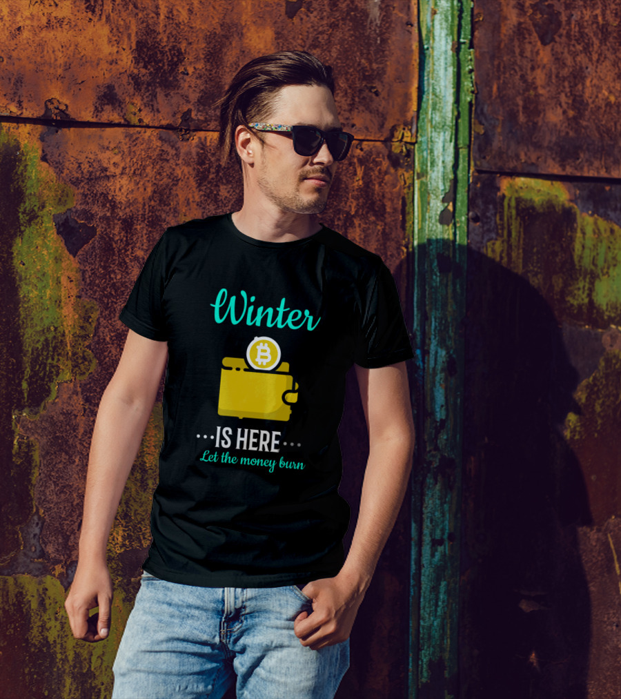 Winter Is Here Let The Money Burn Bitcoin Wallet T-Shirt