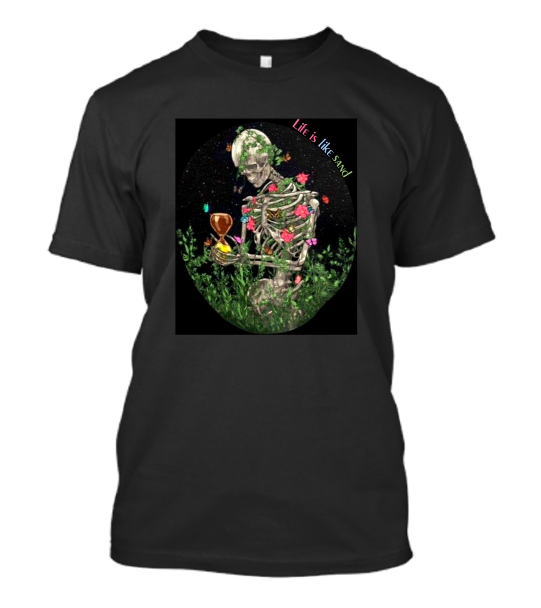 Life Is Like Sand Skeleton With Hourglass And Flowers T-Shirt