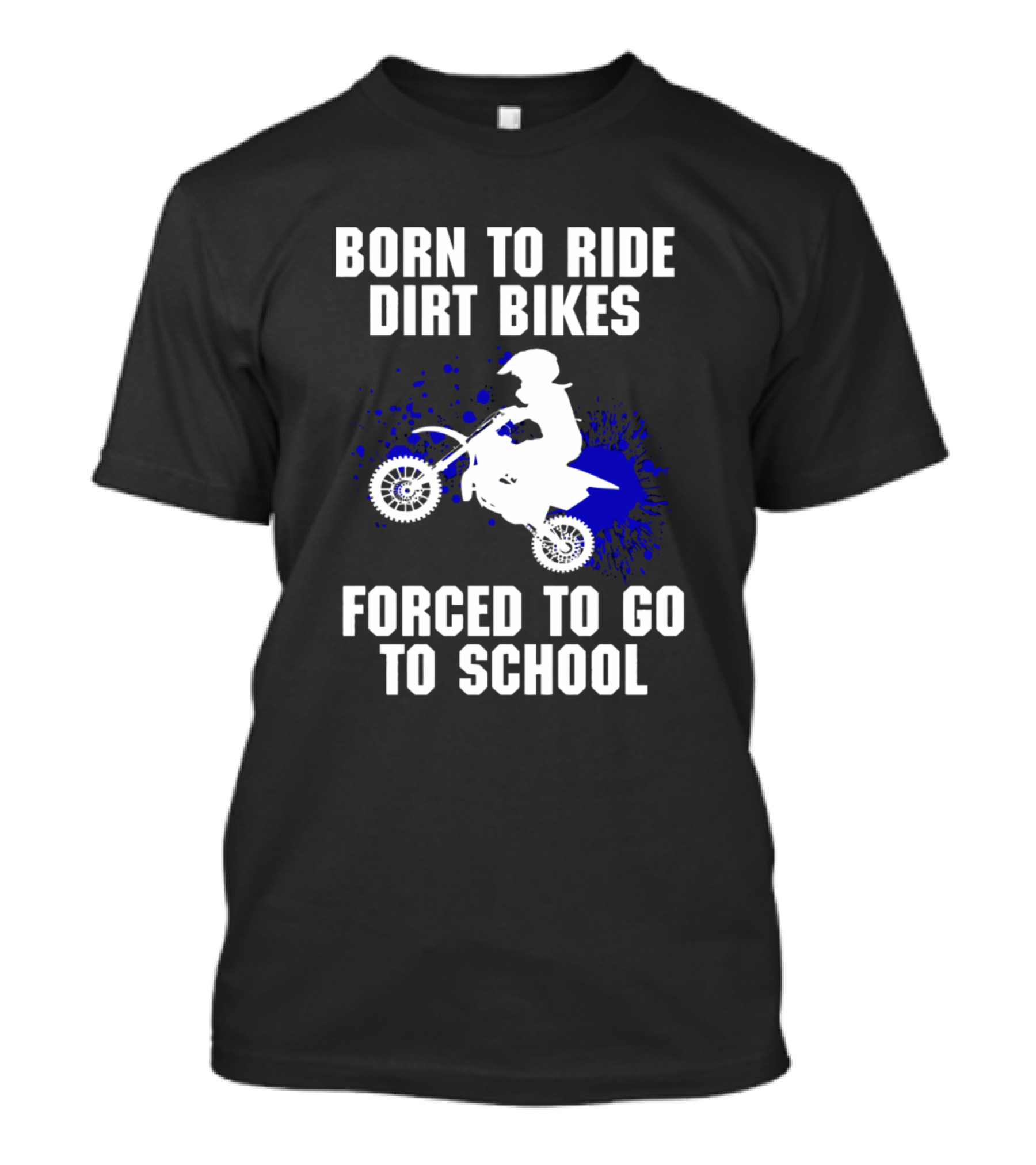 Born To Ride Dirt Bikes Forced To Go To School Motocross Supercr T-Shirt