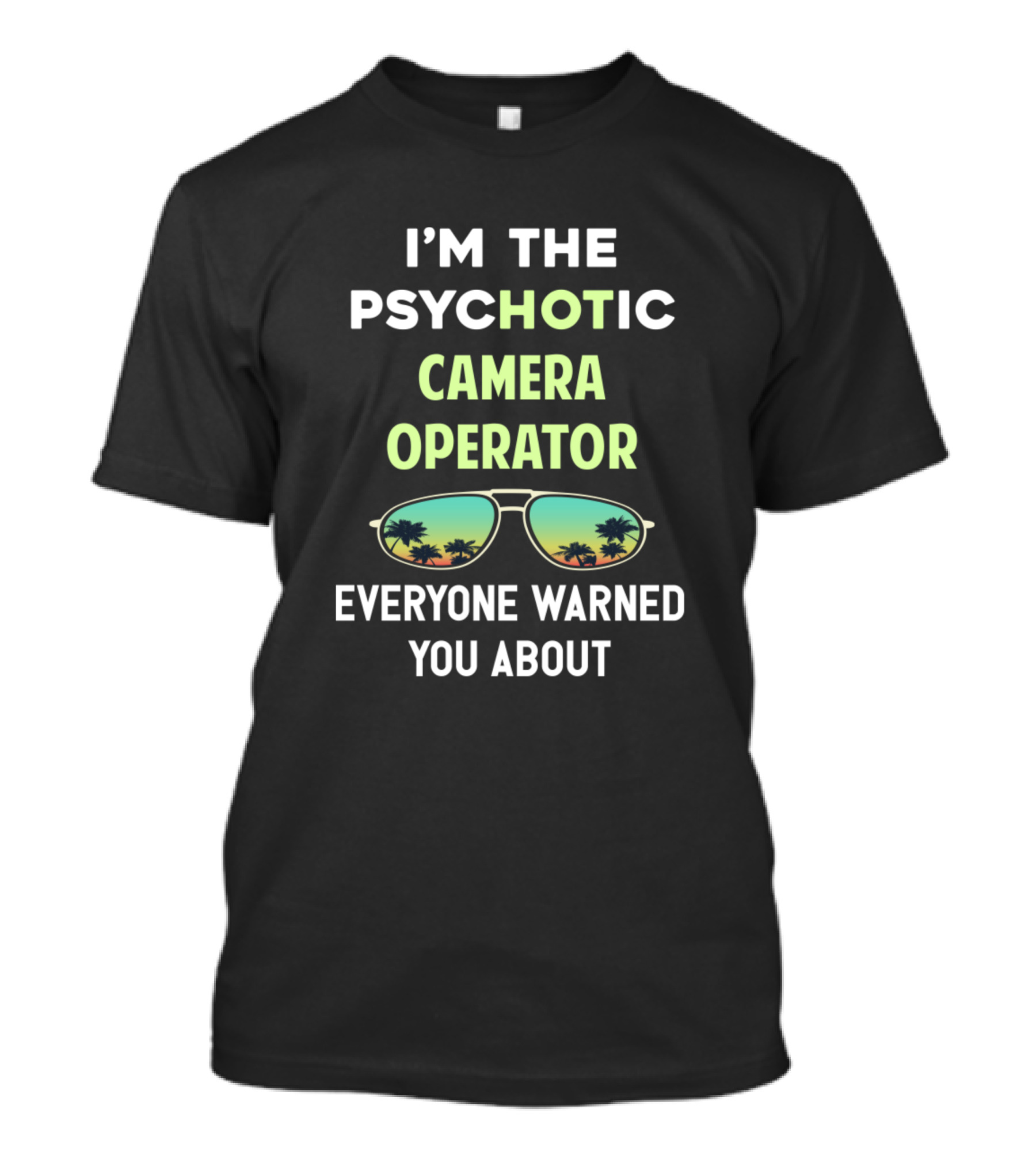I'M THE PSYCHOTIC CAMERA OPERATOR EVERYONE WARNED YOU ABOUT Sunglasses Palm Trees T-Shirt