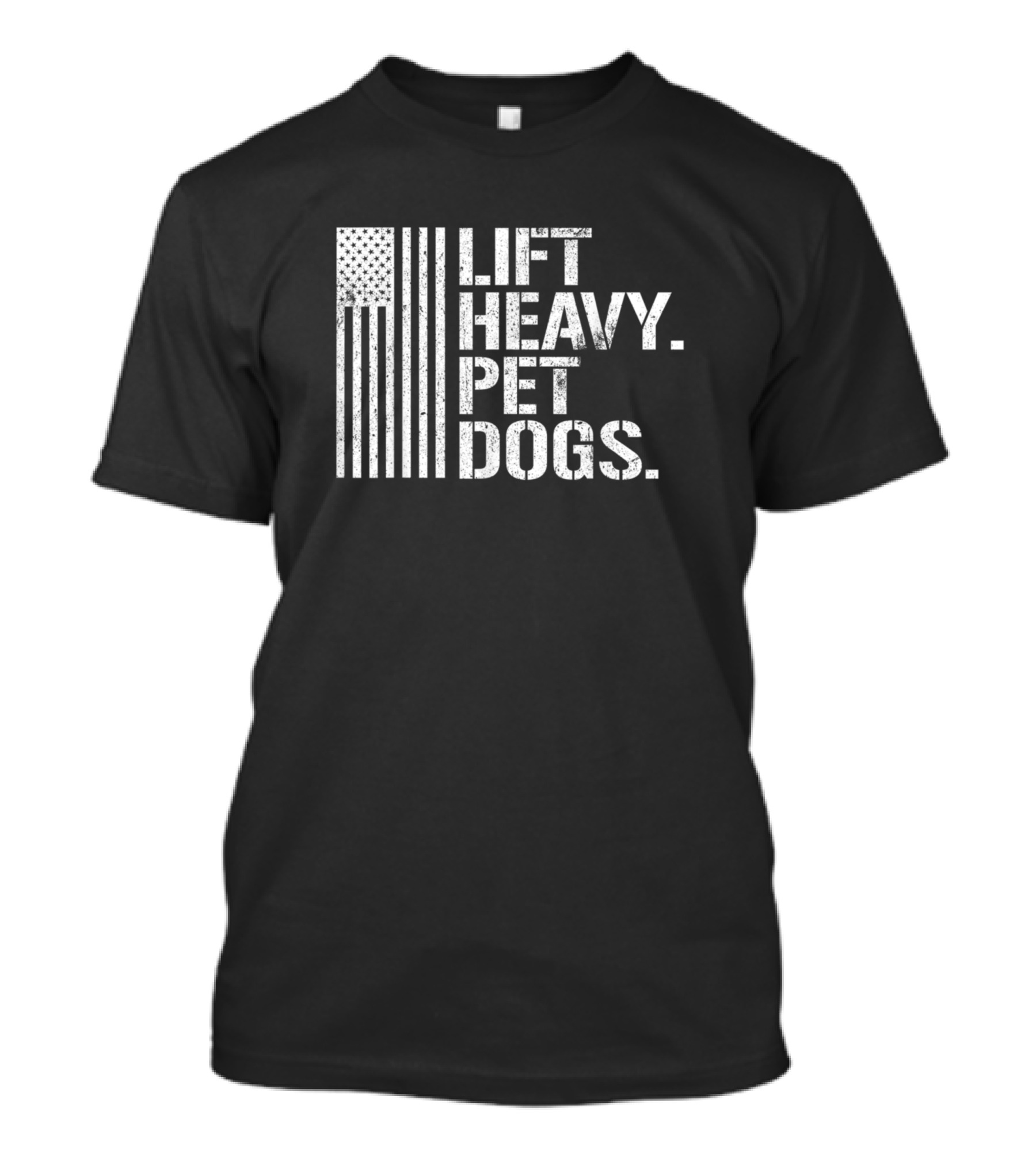 Lift Heavy Pet Dogs Flag Gym Weightlifters T-Shirt