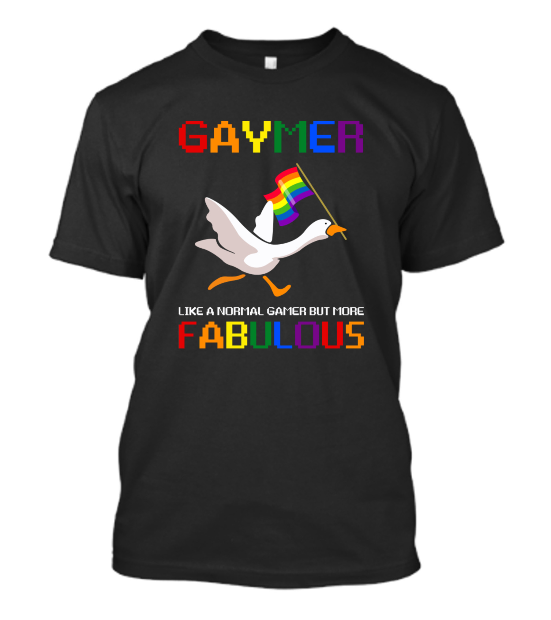 GAYMER Like A Normal Gamer But More Fabulous Rainbow Goose T-Shirt