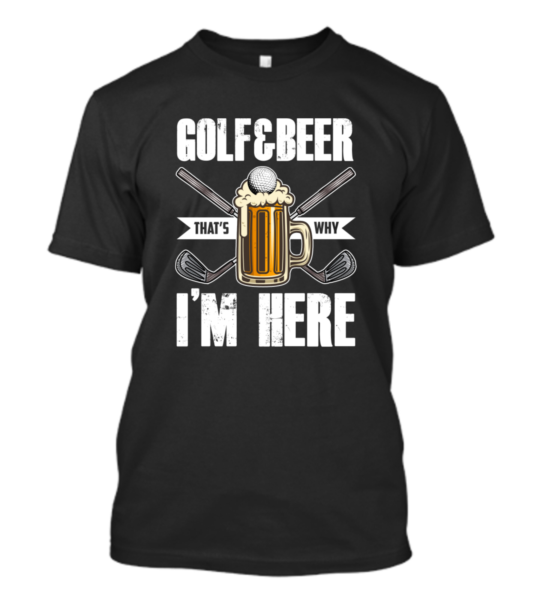 GOLF AND BEER THAT'S WHY I'M HERE CROSS CLUBS FOAMY MUG BALL T-Shirt