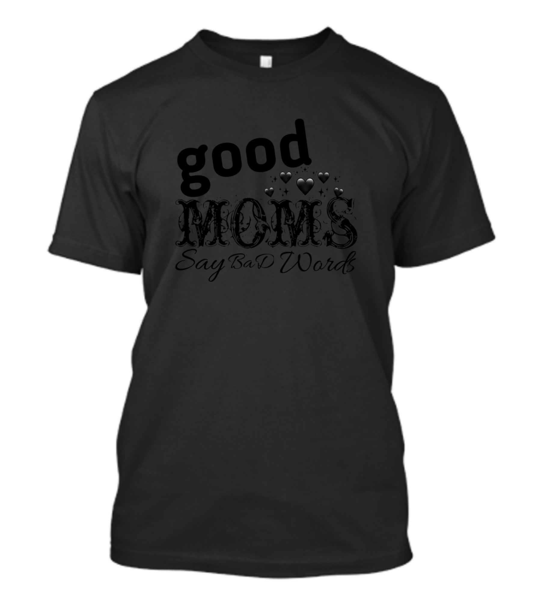 Good Moms Say Bad Words Hearts Adorable Saying T-Shirt