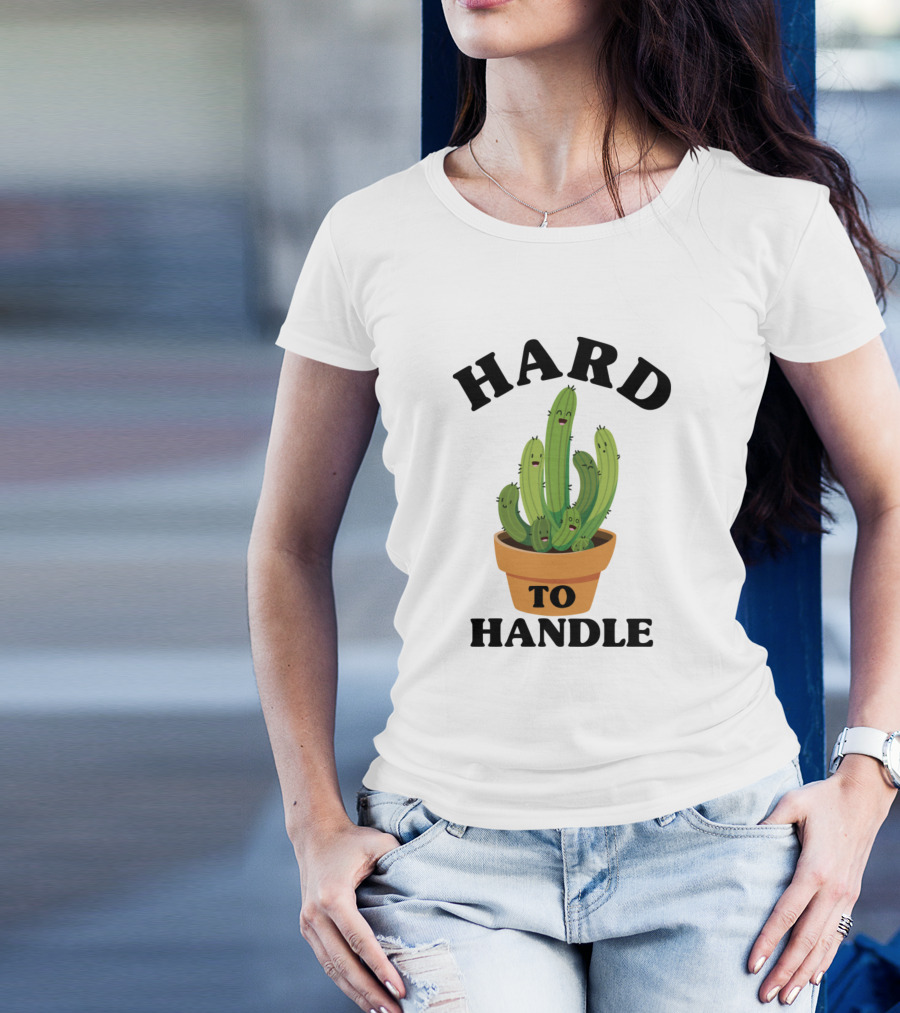 Hard To Handle Cactus Potted Plant T-Shirt
