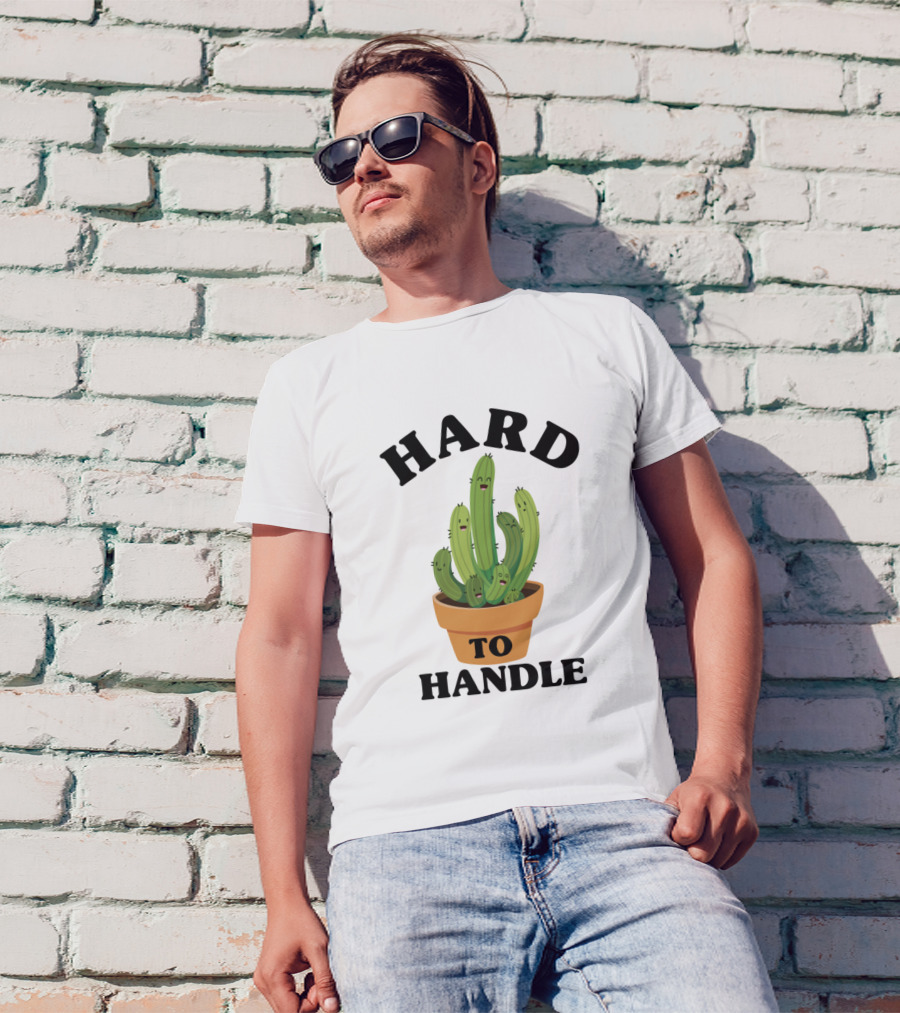 Hard To Handle Cactus Potted Plant T-Shirt