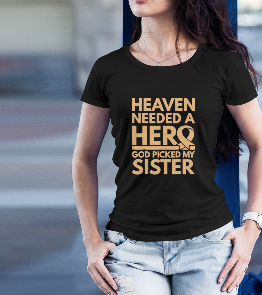Heaven Needed A Hero God Picked My Sister Endometria Awareness T-Shirt