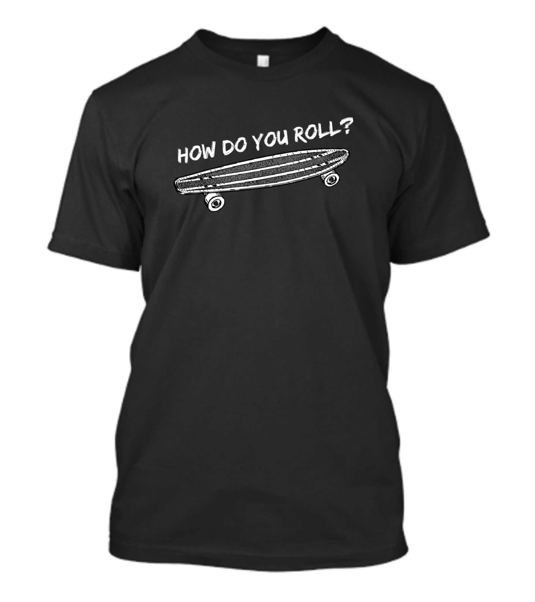 How Do You Roll Skateboard Longboard Rider T-Shirt
