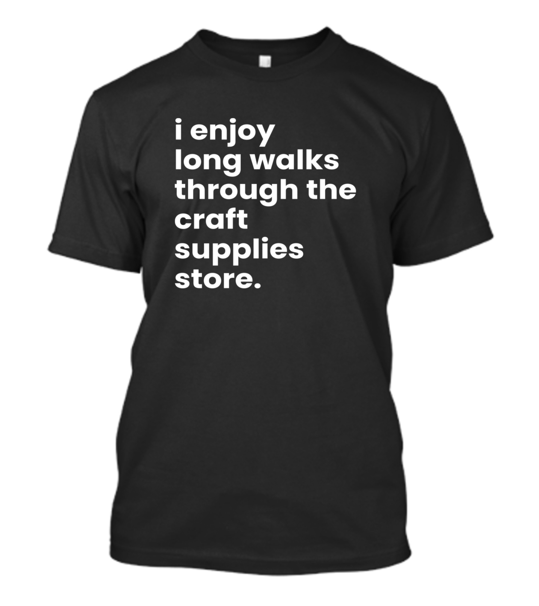 I Enjoy Long Walks Through The Craft Supplies Store T-Shirt