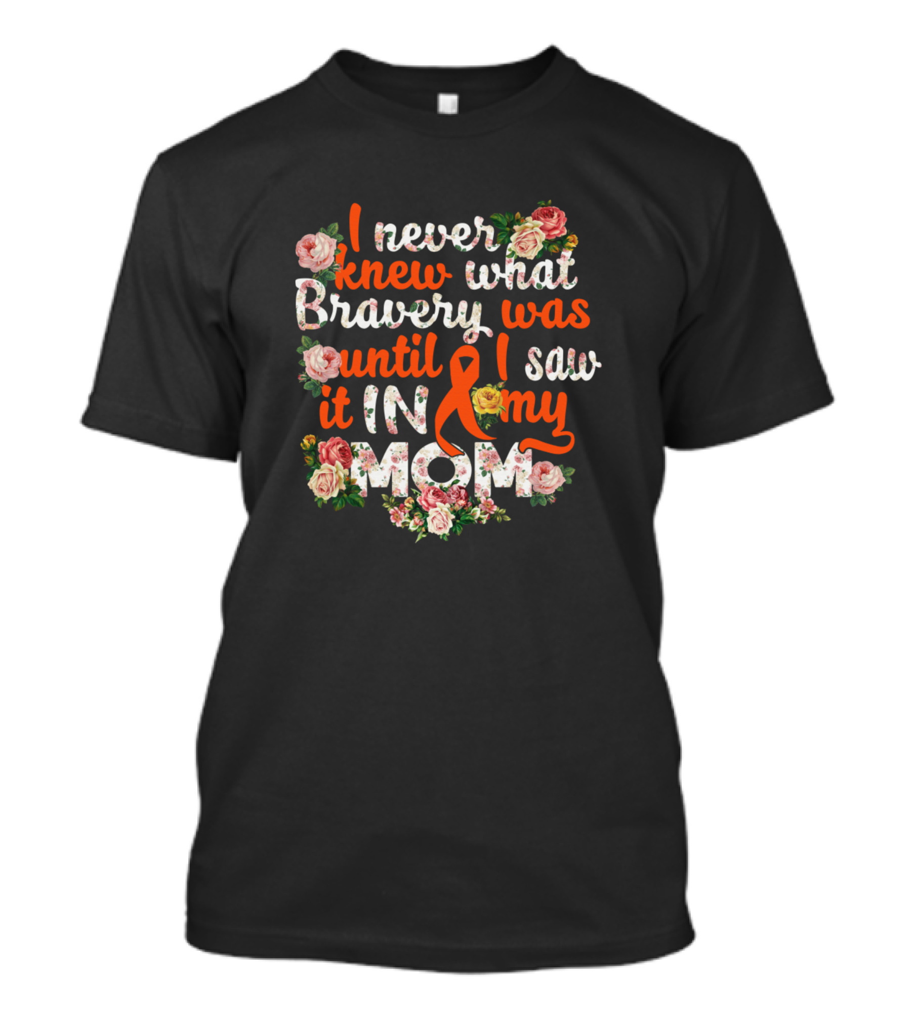 I Never Knew What Bravery Was Until I Saw It In My Mom With Floral And Awareness T-Shirt