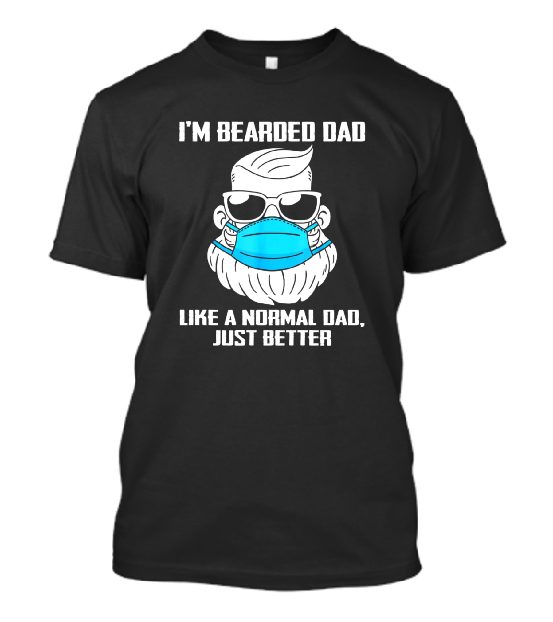 I'm Bearded Dad Like A Normal Dad Just Better Mask And Sunglasses T-Shirt