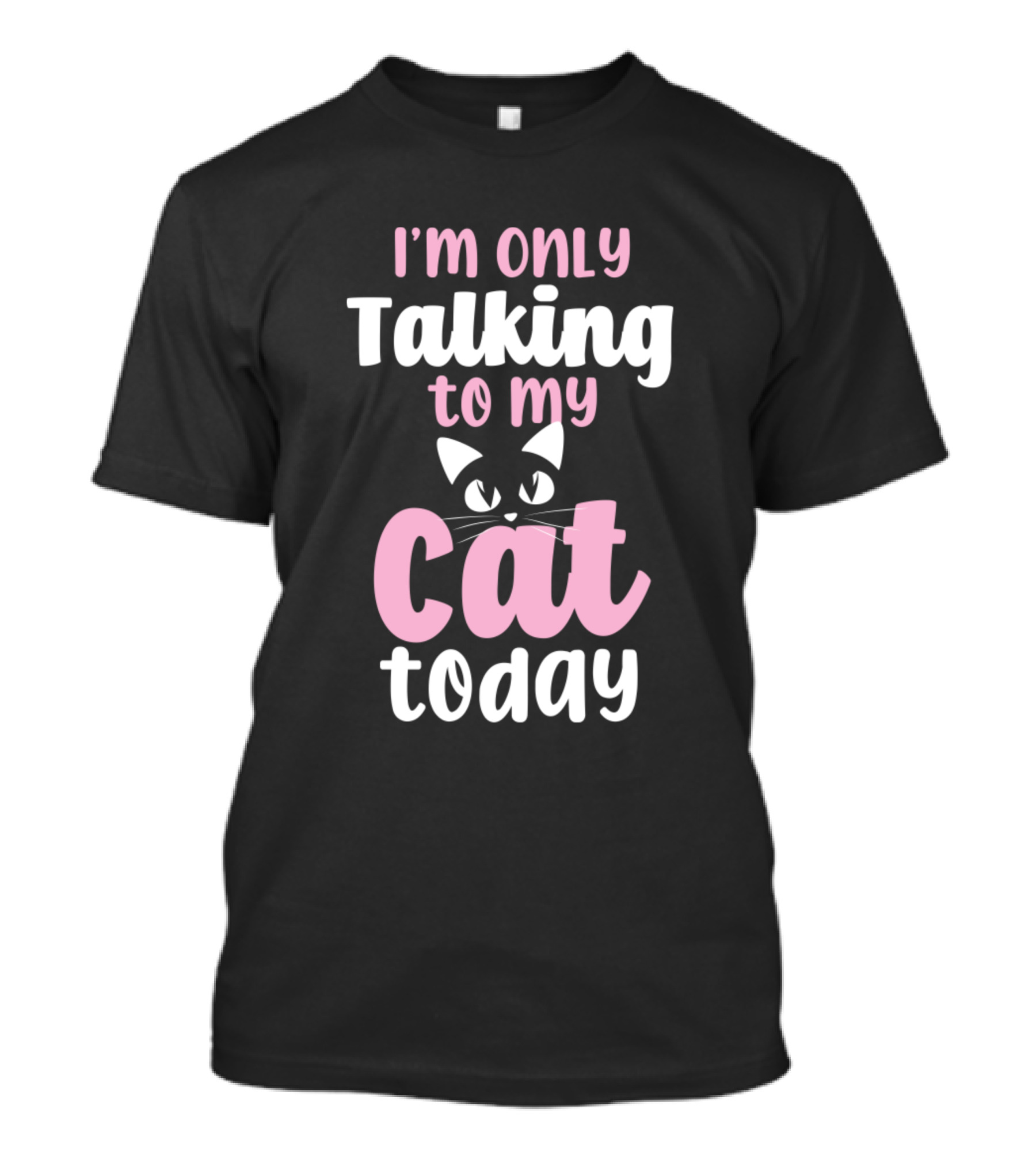 I'm Only Talking To My Cat Today Cat Eyes T-Shirt