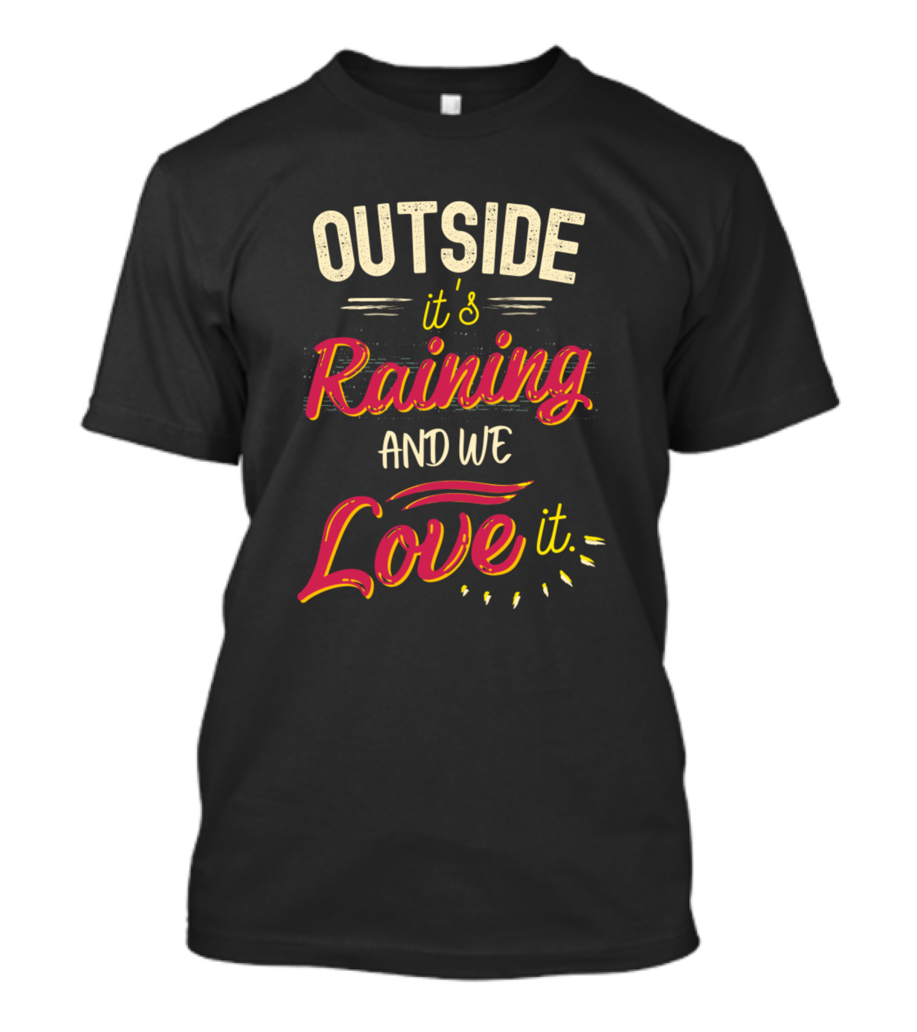 Outside It's Raining And We Love It T-Shirt