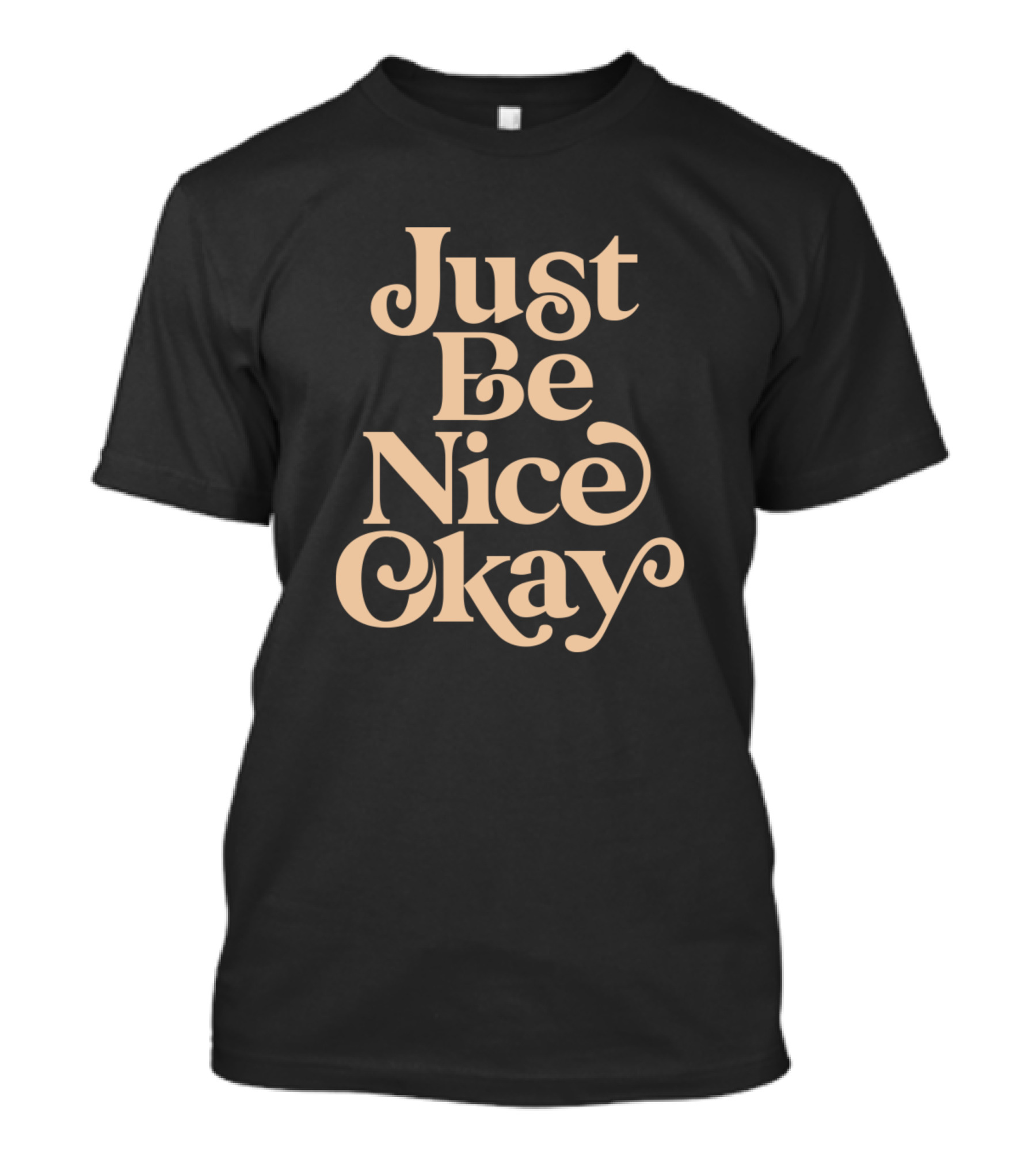 Just Be Nice Okay Green And Gold Inspirational Casualwear T-Shirt