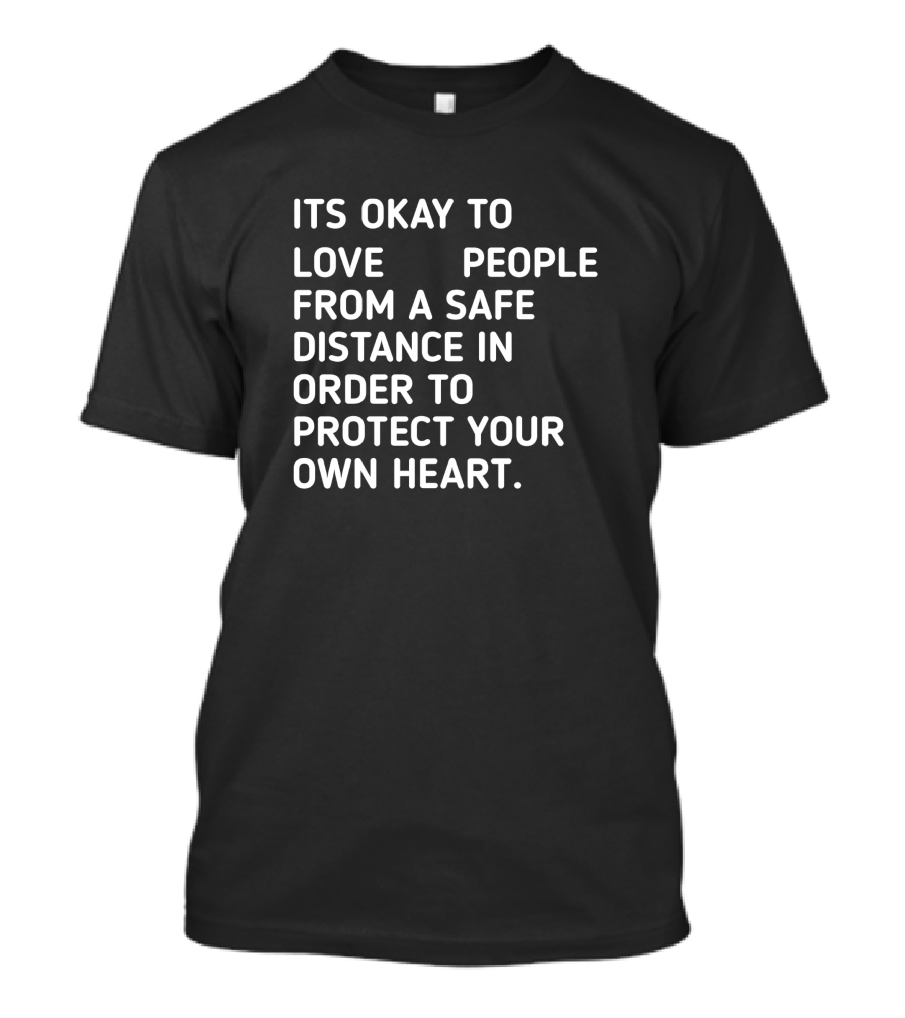 It's Okay To Love People From A Safe Distance To Protect Your Own Heart T-Shirt