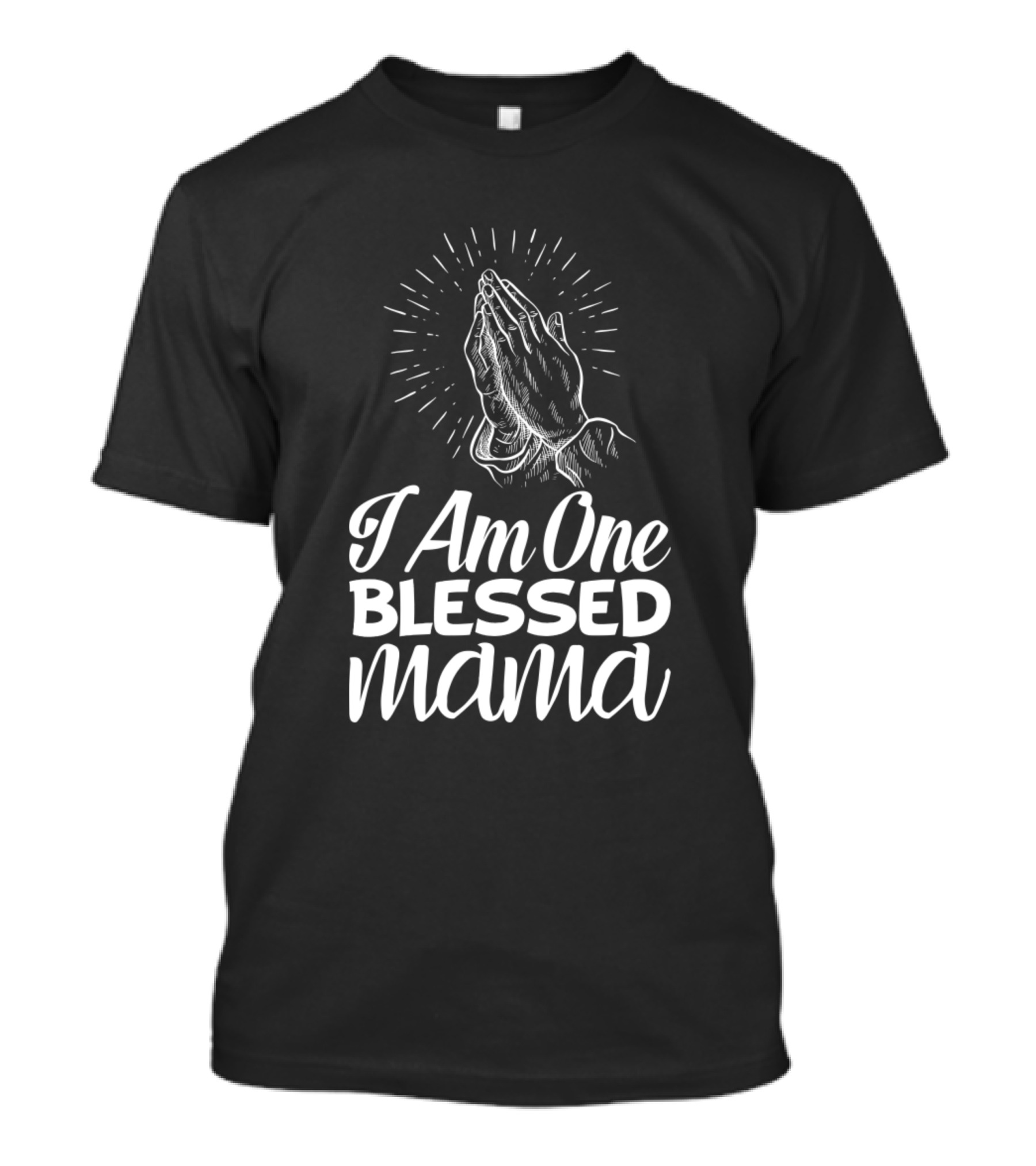 I Am One Blessed Mama Praying Hands Graphic Mom Life T-Shirt