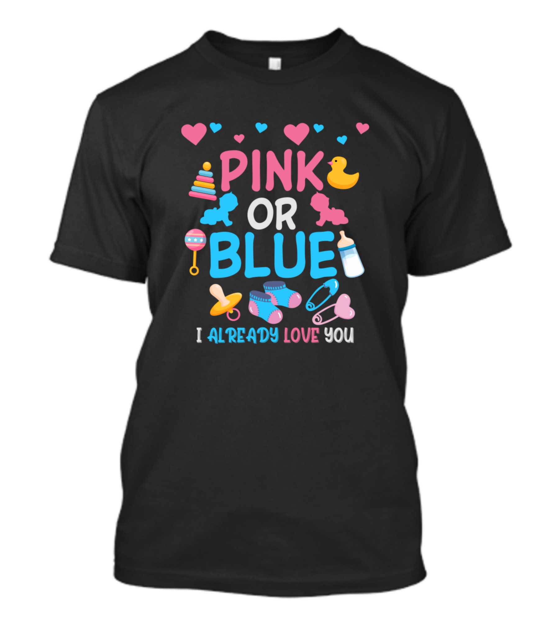 Pink Or Blue I Already Love You Baby Shower Gender Reveal Hearts Ducks Rattle Socks Pacifiers T-Shirt