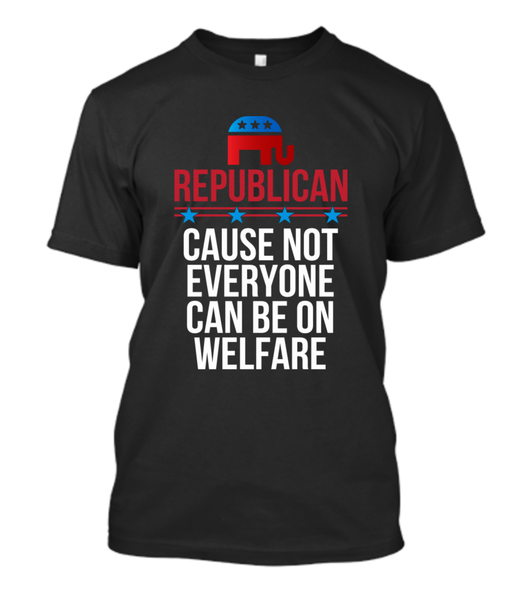 REPUBLICAN Elephant Cause Not Everyone Can Be On Welfare Stars T-Shirt