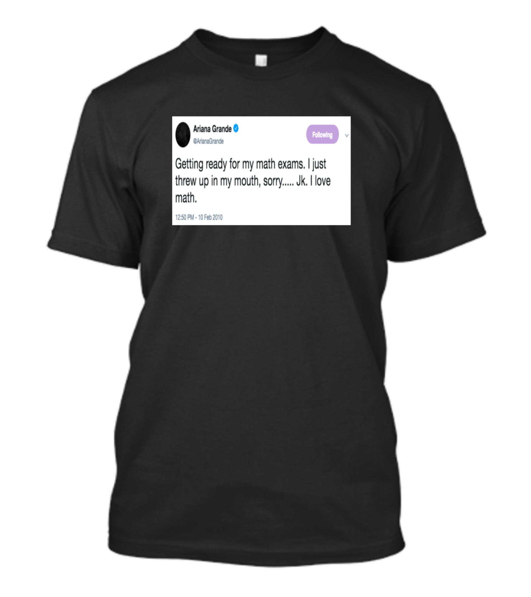 Ariana Grande Getting Ready For My Math Exams Jk I Love Math Tweet T-Shirt