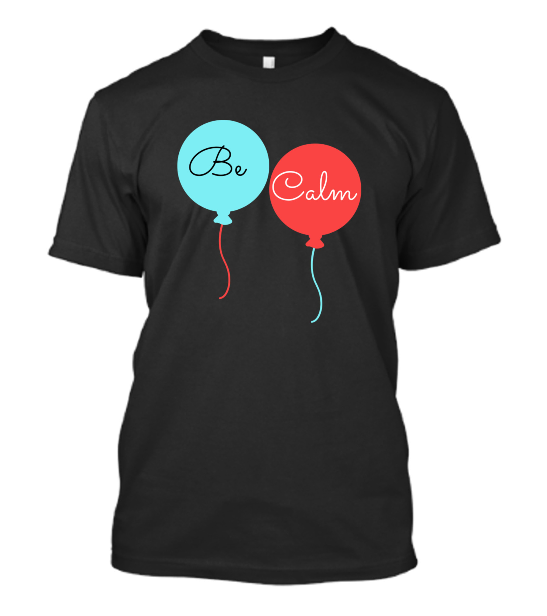 Be Calm Balloons T-Shirt