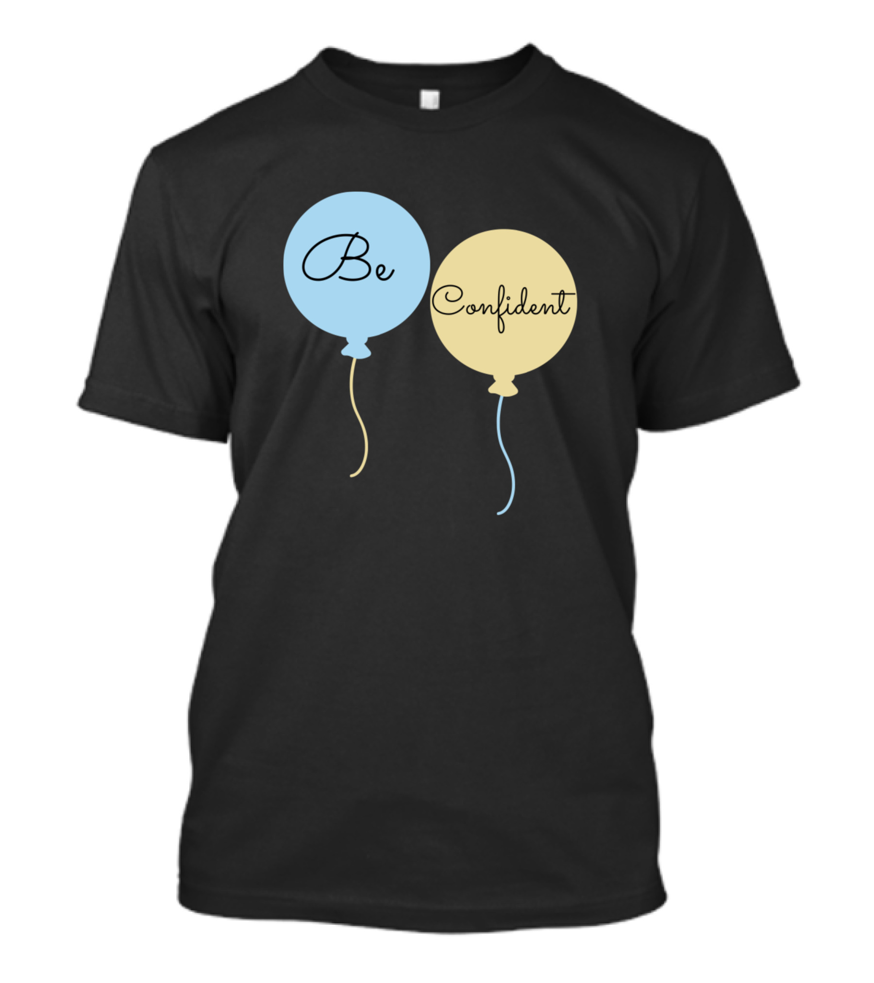 Be Confident Balloons Dual Color Message T-Shirt