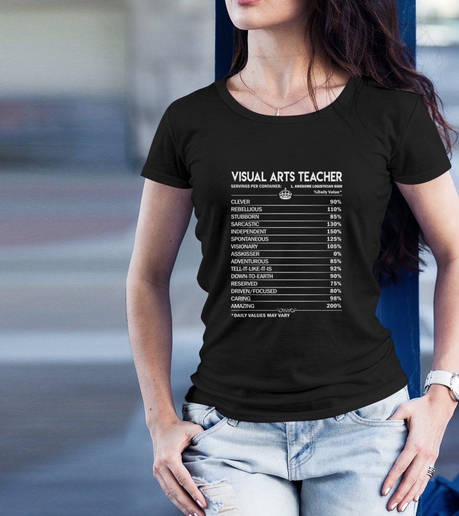 Visual Arts Teacher Clever Rebellious Sarcastic Independent Spontaneous Visionary Adventurous Driven Caring Amazing T-Shirt
