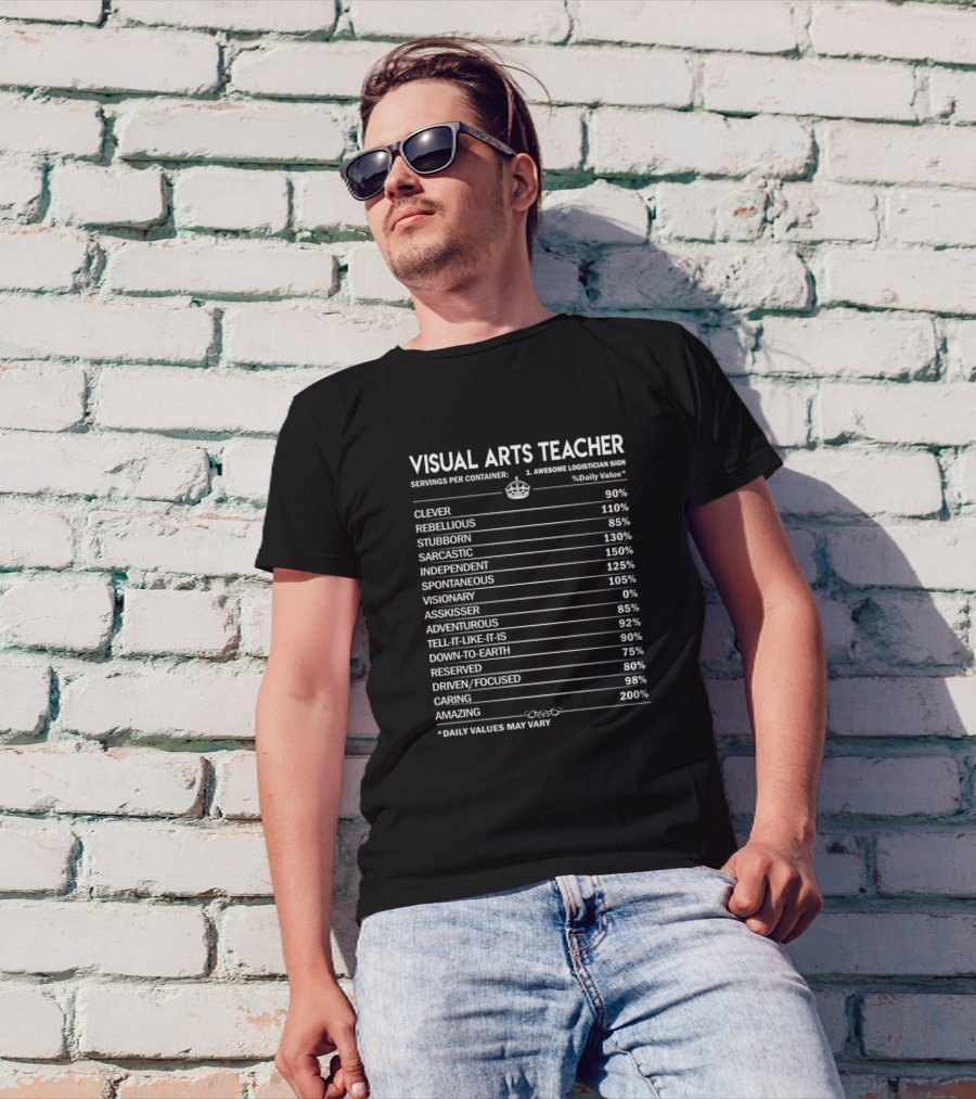 Visual Arts Teacher Clever Rebellious Sarcastic Independent Spontaneous Visionary Adventurous Driven Caring Amazing T-Shirt