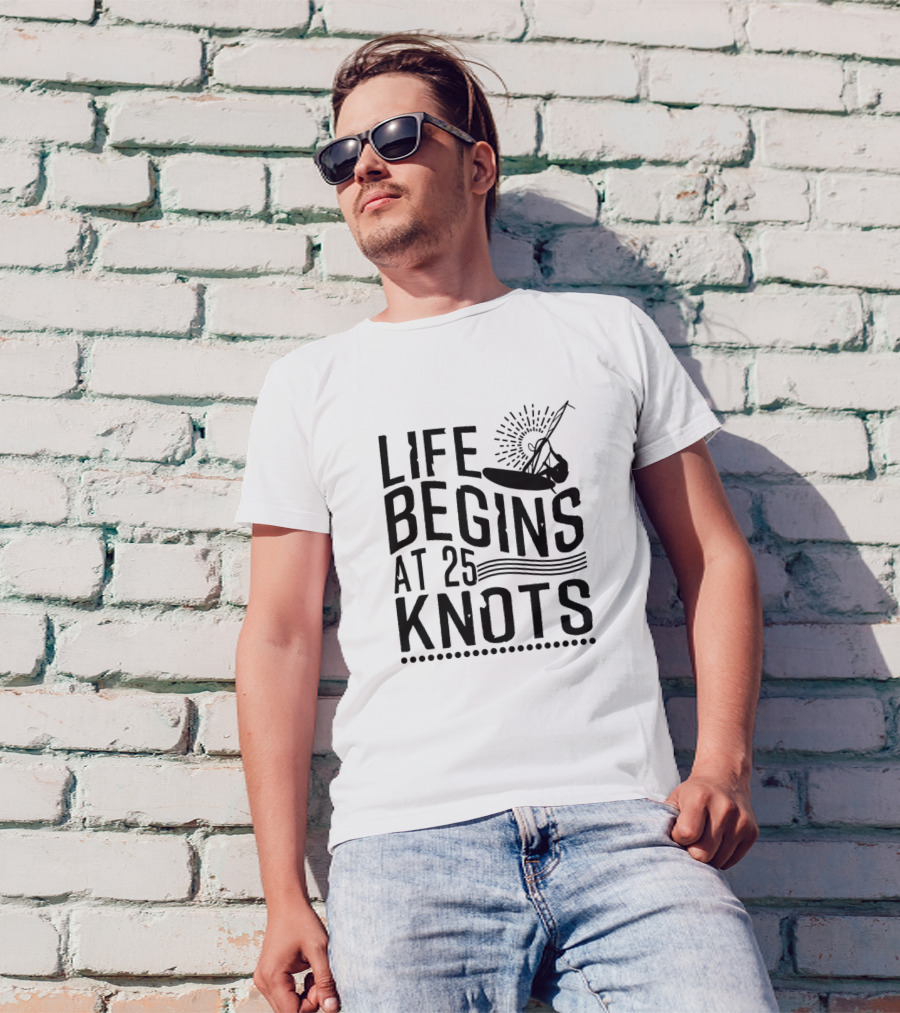 Life Begins At 25 Knots Windsurfing Adventure T-Shirt