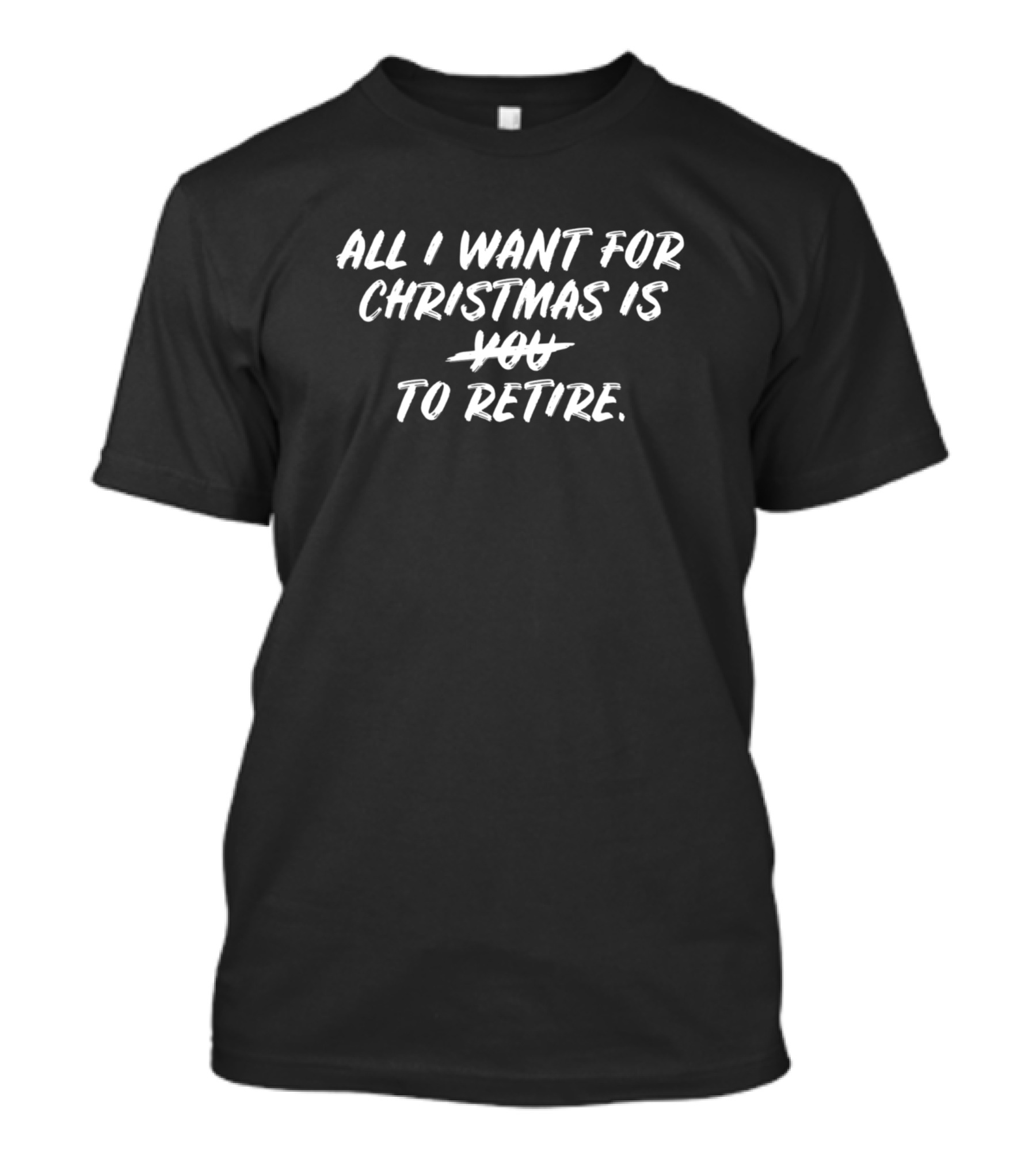 All I Want For Christmas Is To Retire T-Shirt