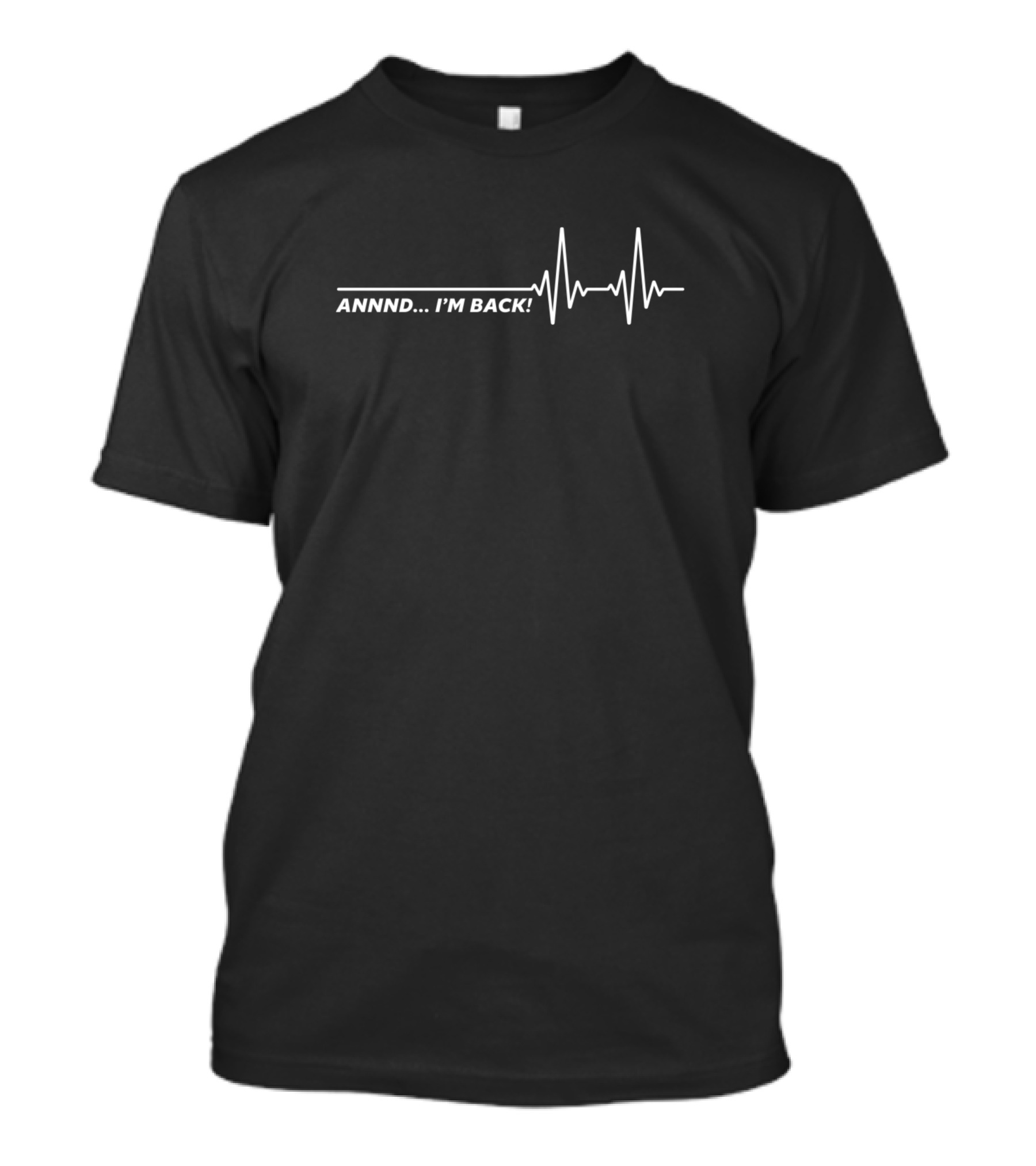 ANNND. I'M BACK Heartbeat Line Graphic Heart Attack Survivor T-Shirt