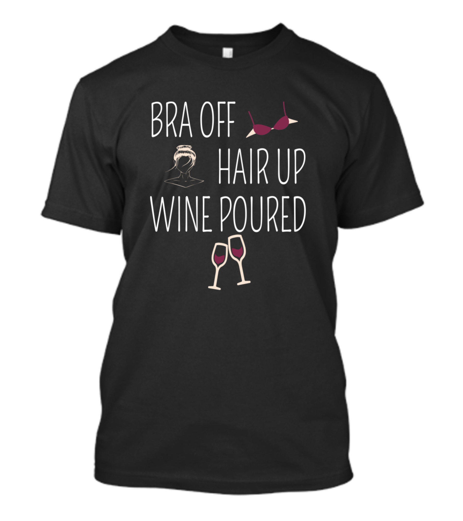 Bra Off Hair Up Wine Poured Glasses And Bun T-Shirt