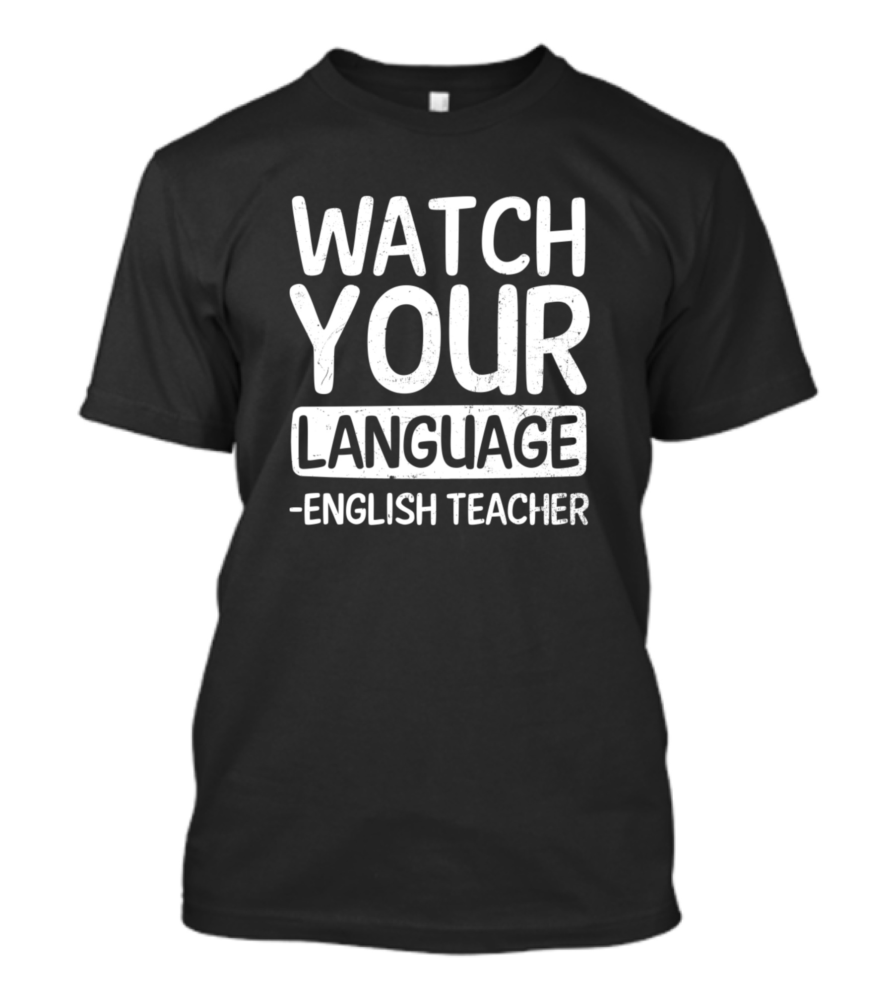 WATCH YOUR LANGUAGE ENGLISH TEACHER T-Shirt
