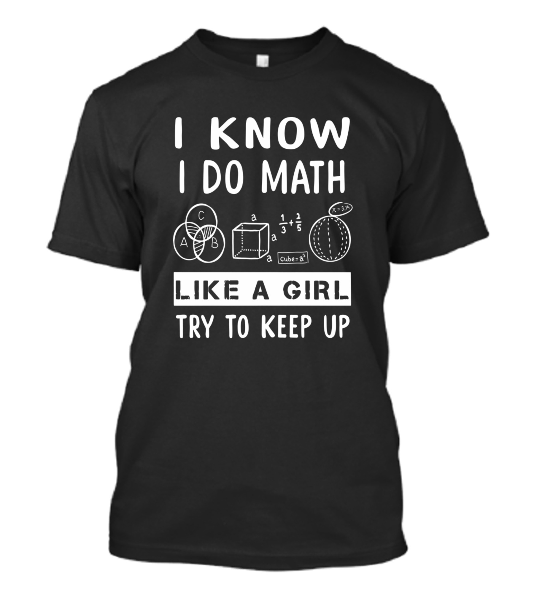 I Know I Do Math Like A Girl Try To Keep Up Venn Diagrams Geometry Equations T-Shirt