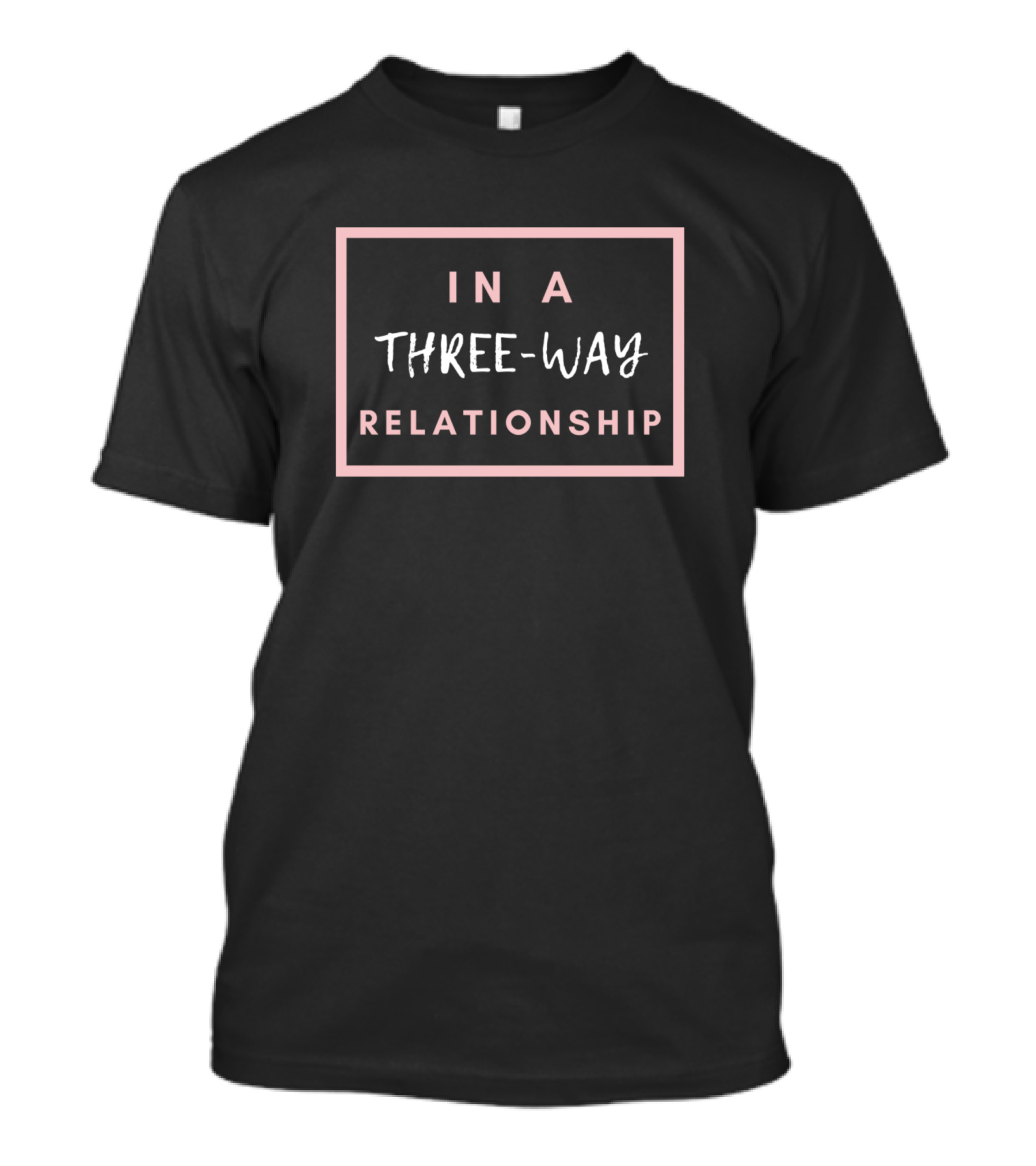 In A Three-Way Relationship Throuple Polyamory T-Shirt