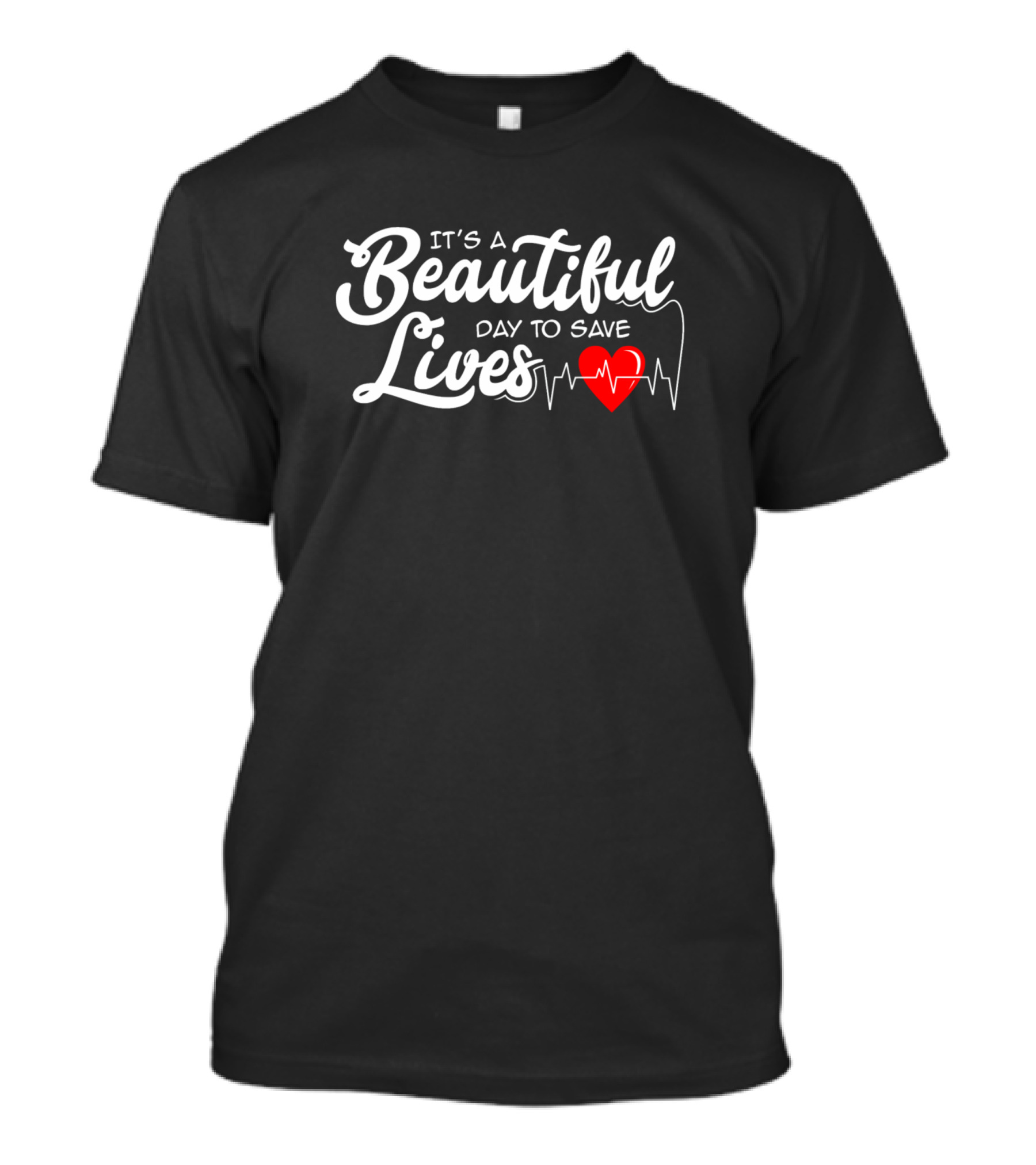 It's A Beautiful Day To Save Lives Nurse Heartbeat T-Shirt