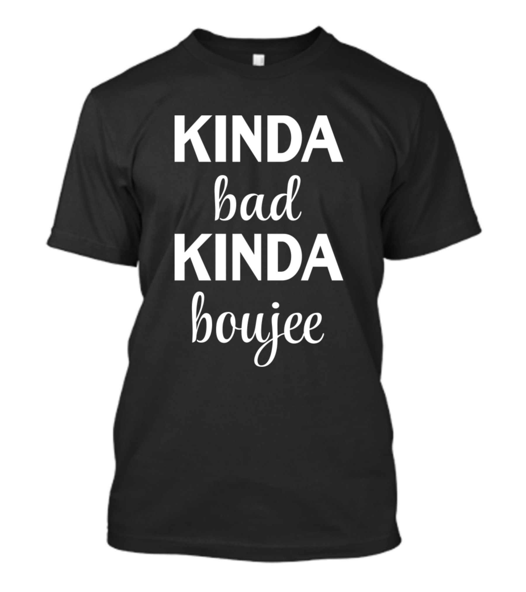 Kinda Bad Kinda Boujee Kinda Mood T-Shirt