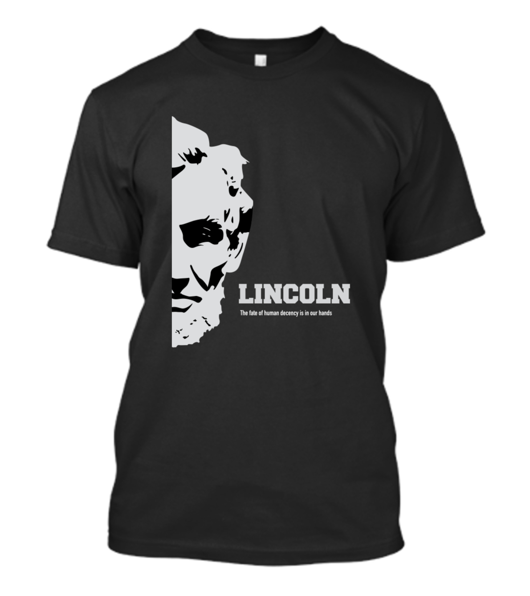 Lincoln The Fate Of Human Decency Is In Our Hands T-Shirt