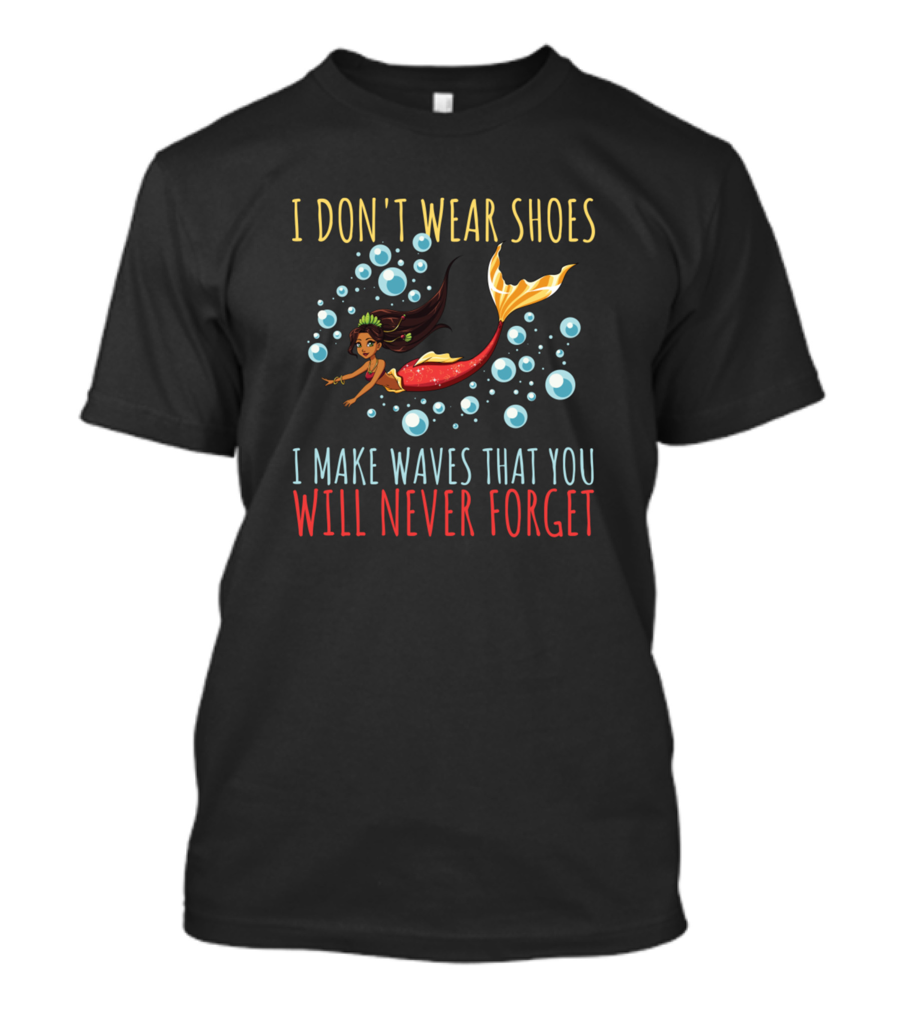I Don't Wear Shoes I Make Waves That You Will Never Forget T-Shirt