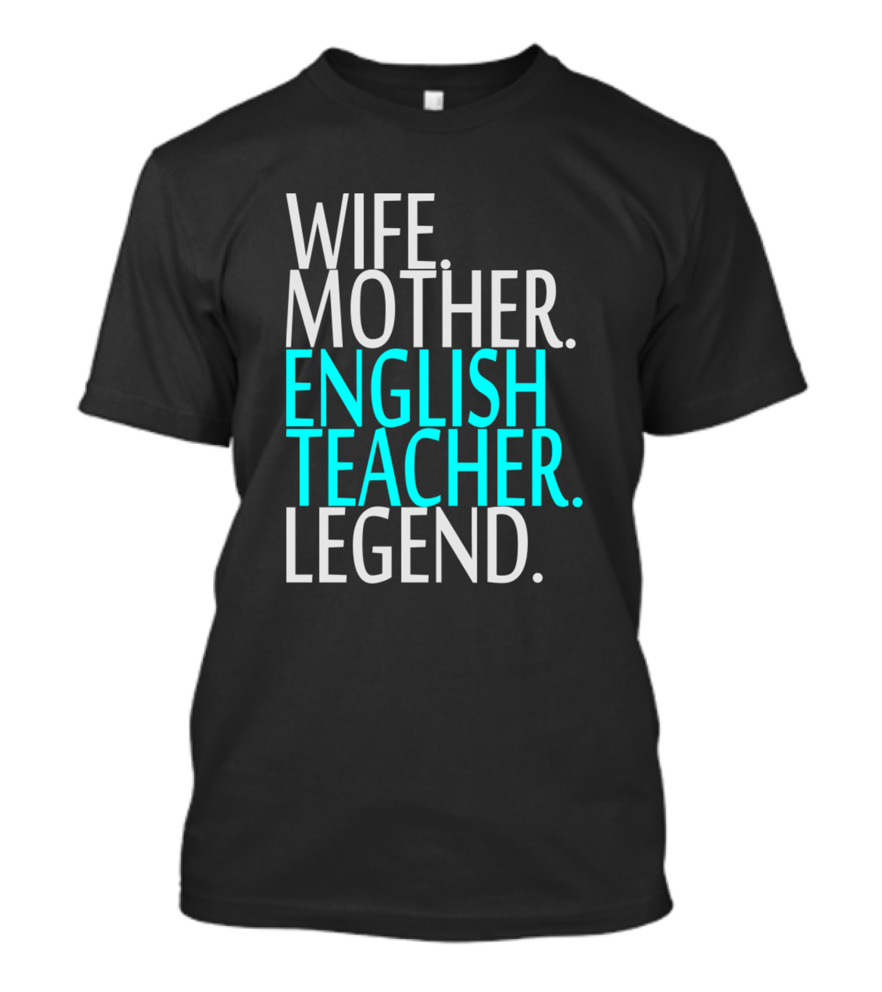 Wife Mother English Teacher Legend T-Shirt