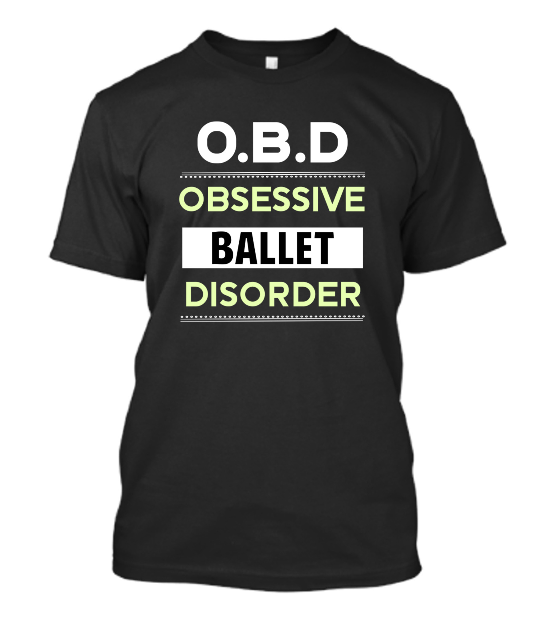 O.B.D Obsessive Ballet Disorder Ballet Ballerina Dancer T-Shirt